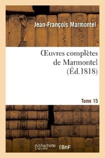 Oeuvres completes de marmontel. tome 15 elements de litterature, volume 4