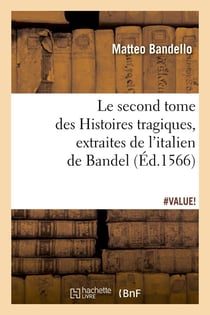 Le second tome des histoires tragiques , extraites de l'italien de bandel, (ed.1566)