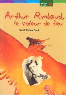 Arthur rimbaud, le voleur de feu
