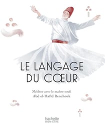 Le langage du coeur - méditer avec un maître Soufi
