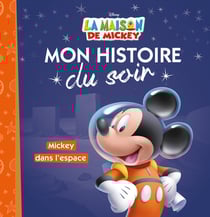 Mon histoire du soir : la maison de Mickey : Mickey dans l'espace