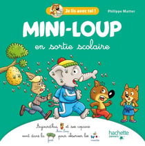 Je lis avec toi ! : Mini-Loup : Mini-Loup en sortie scolaire