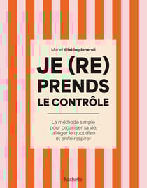 Je (re)prends le contrôle : La méthode simple pour organiser sa vie, alléger son quotidien et enfin respirer