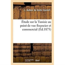 Etude sur la tunisie au point de vue financier et commercial
