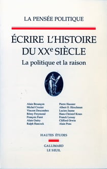 La pensee politique - ecrire l'histoire du xxe siecle. la politique et la raison