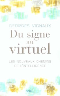 Du signe au virtuel. Les nouveaux chemins de l'intelligence