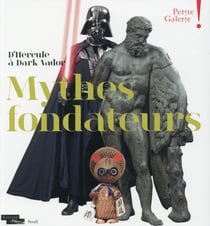 Petite galerie - d'Hercule à Dark Vador, mythes fondateurs