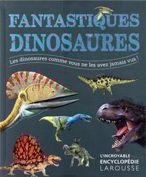 Fantastiques dinosaures : Les dinosaures comme vous ne les avez jamais vus !