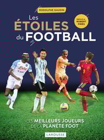 Les étoiles du football : les meilleurs joueurs de la planète foot (édition 2023)