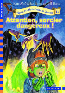 L'école des Massacreurs de dragons Tome 11 : attention, sorcier dangereux !
