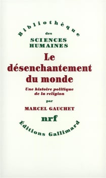 Le désenchantement du monde - une histoire politique de la religion