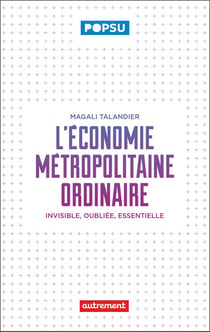 L'économie métropolitaine ordinaire : Invisible, oubliée, essentielle