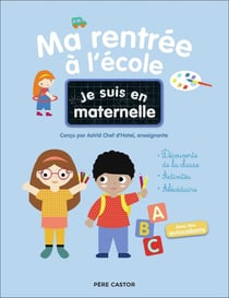 Je suis en maternelle : Ma rentrée à l'école