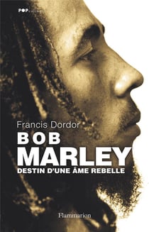 Bob Marley - destin d'une âme rebelle