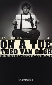 On a tué Theo Van Gogh : Enquête sur la fin de l'Europe des Lumières