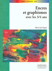 Encres et graphismes avec les 3/4 ans pedagogie coll. une annee de