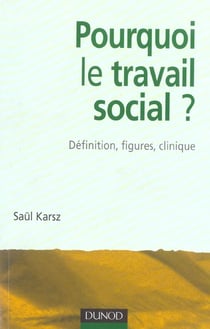 Pourquoi le travail social ? definition, figures, clinique