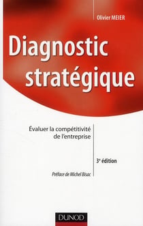 Diagnostic stratégique - évaluer la compétitivité de l'entreprise (3e édition)
