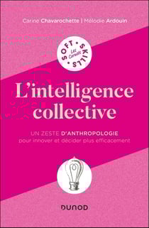 L'intelligence collective : Un zeste d'anthropologie pour innover et décider plus efficacement