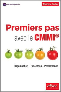 Premiers pas avec le CMMI - organisation, processus, performance