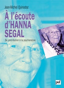 À l'écoute d'Hanna Segal : Sa contribution à la psychanalyse
