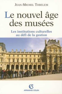 Le nouvel age des musees - les institutions culturelles au defi de la gestion