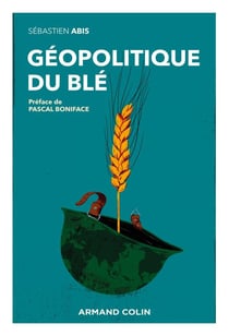 Géopolitique du blé : un produit vital pour la sécurité mondiale