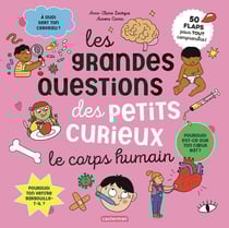 Les grandes questions des petits curieux : Le corps humain : 50 flaps pour tout comprendre