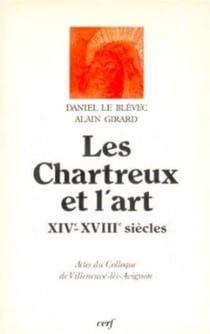 Les Chartreux et l'Art XIV-XVIIIe siècles