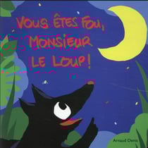 Vous êtes fou, monsieur le loup !