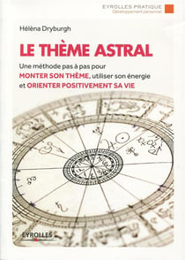 Le thème astral - une méthode pas à pas pour monter son thème, utiliser son énergie et orienter positivement sa vie