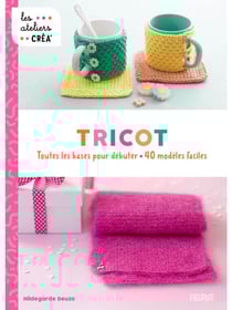 Tricot : Toutes les bases pour débuter, 40 modèles faciles