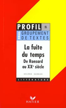 La fuite du temps - de ronsard au xixe siècle - groupement de textes