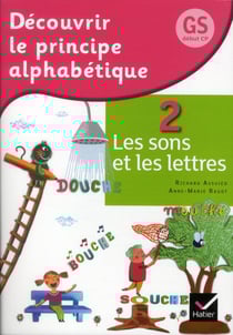 Découvrir le principe alphabétique t. 2 - les sons et les lettres - GS début CP