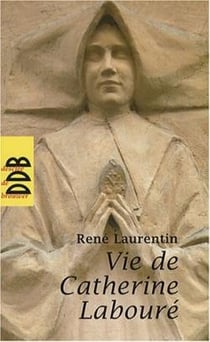 Vie de Catherine Labouré : Voyante de la rue du Bac et servante des pauvres 1806-1876