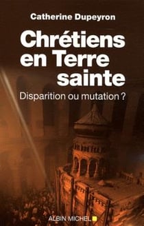 Chrétiens en terre sainte - disparition ou mutation ?