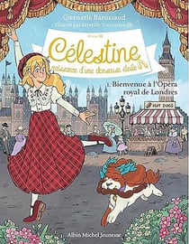 Célestine, naissance d'une danseuse étoile Tome 1 : Bienvenue à l'Opéra royal de Londres
