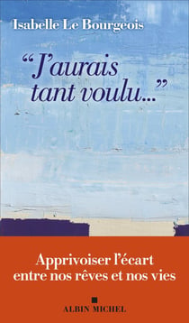 "J'aurais tant voulu..." : Apprivoiser l'écart entre nos rêves et nos vies