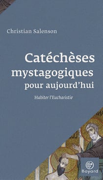 Catéchèses mystagogiques pour aujourd'hui - habiter l'eucharistie