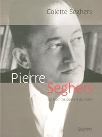Pierre Seghers - un homme couvert de noms