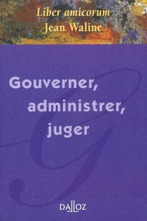 Gouverner, administrer, juger - liber amicorum Jean Waline