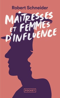 Maitresses et femmes d'influence : le coeur du pouvoir depuis 1789