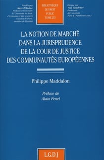 La notion de marché dans la jurisprudence de la cour de justice des communautés européennes Tome 253
