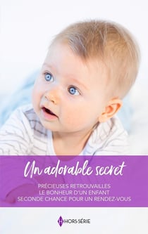 Un adorable secret : Précieuses retrouvailles, Le bonheur d'un enfant, Seconde chance pour un rendez-vous