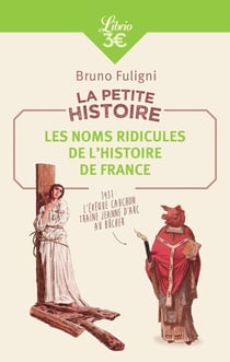 La petite histoire - les noms ridicules de l'histoire de France