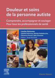 Douleur et soins de la personne autiste : Comprendre, accompagner et soulager - Pour tous les professionnels de santé