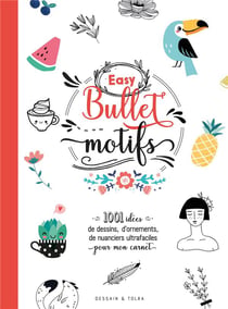 Easy bullet motifs - 1001 idées de dessins, d'ornements, de nuanciers ultrafaciles pour mon carnet