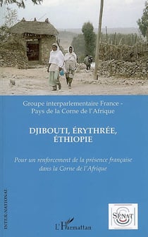 Djibouti, Erythrée, Ethiopie - pour un renforcement de la présence française dans la Corne de l'Afrique