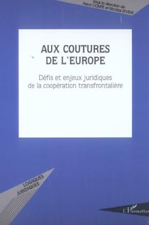 Aux coutures de l'europe - defis et enjeux juridiques de la cooperation transfrontaliere