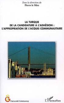 La turquie - de la candidature à l'adhésion : l'appropriation de l'acquis communautaire
